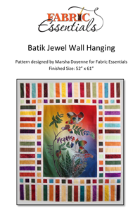 Batik Jewel, Fabric Essentials , Pattern #Batik Jewel I designed this 52” x 61” wall hanging to feature large (27” x 35”) batik panels and 2 1/2” strips.