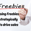 Using Freebies strategically to drive sales