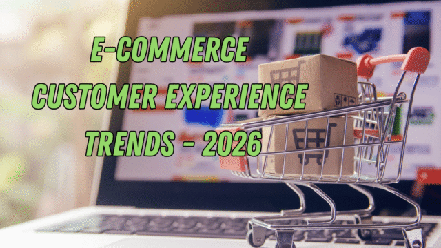 E-commerce Customer Experience Trends - 2026